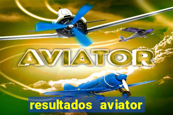 resultados aviator estrela bet